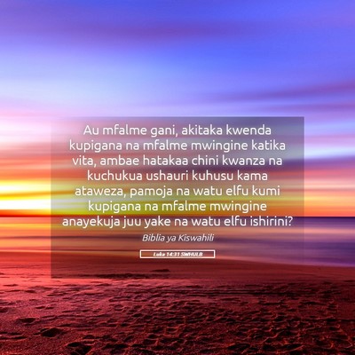 Picture 05 - Luka 14:31 SWHULB - Au mfalme gani, akitaka kwenda kupigana na mfalme - Bible Verse Picture