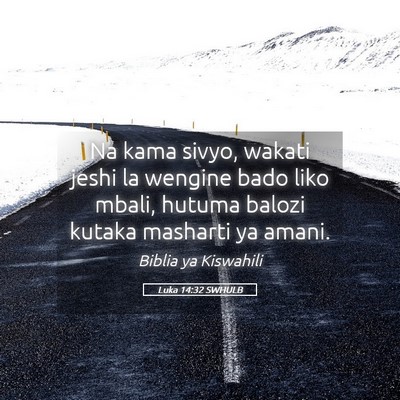 Picture 05 - Luka 14:32 SWHULB - Na kama sivyo, wakati jeshi la wengine bado liko - Bible Verse Picture