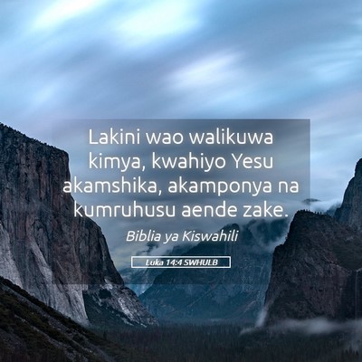 Picture 05 - Luka 14:4 SWHULB - Lakini wao walikuwa kimya, kwahiyo Yesu - Bible Verse Picture
