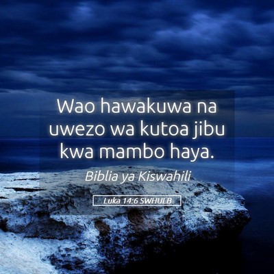Picture 05 - Luka 14:6 SWHULB - Wao hawakuwa na uwezo wa kutoa jibu kwa mambo - Bible Verse Picture