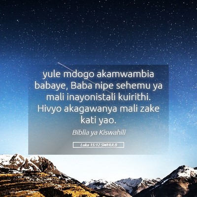 Picture 05 - Luka 15:12 SWHULB - yule mdogo akamwambia babaye, Baba nipe sehemu ya - Bible Verse Picture