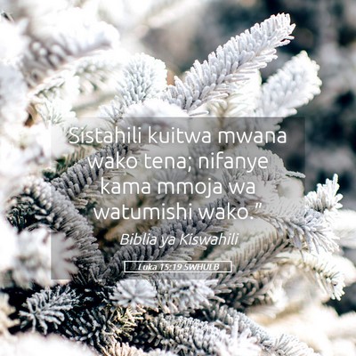Picture 05 - Luka 15:19 SWHULB - Sistahili kuitwa mwana wako tena; nifanye kama - Bible Verse Picture