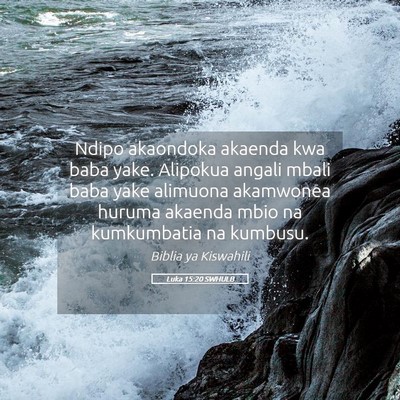 Picture 05 - Luka 15:20 SWHULB - Ndipo akaondoka akaenda kwa baba yake. Alipokua - Bible Verse Picture