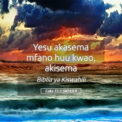 Picture 05 - Luka 15:3 SWHULB - Yesu akasema mfano huu kwao, - Bible Verse Picture