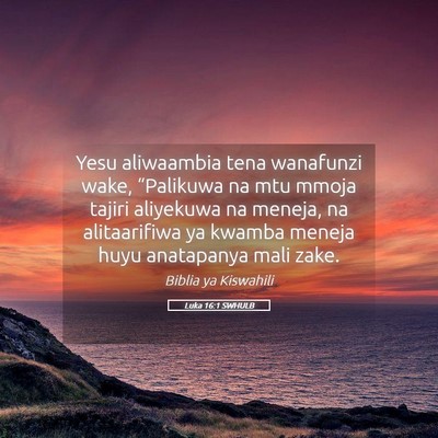 Picture 05 - Luka 16:1 SWHULB - Yesu aliwaambia tena wanafunzi wake, “Palikuwa - Bible Verse Picture