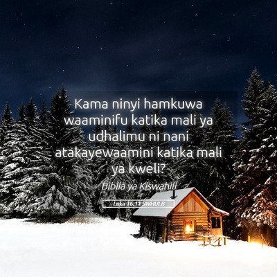 Picture 05 - Luka 16:11 SWHULB - Kama ninyi hamkuwa waaminifu katika mali ya - Bible Verse Picture