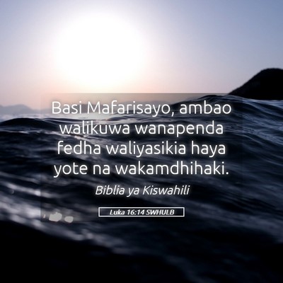 Picture 05 - Luka 16:14 SWHULB - Basi Mafarisayo, ambao walikuwa wanapenda fedha - Bible Verse Picture