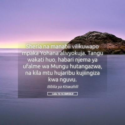Picture 05 - Luka 16:16 SWHULB - Sheria na manabii vilikuwapo mpaka Yohana - Bible Verse Picture
