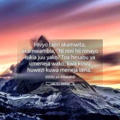 Picture 05 - Luka 16:2 SWHULB - Hivyo tajiri akamwita, akamwambia, “Ni nini hii - Bible Verse Picture
