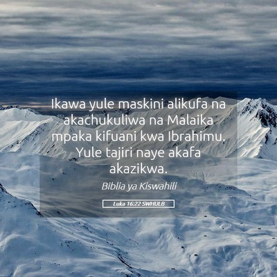 Picture 05 - Luka 16:22 SWHULB - Ikawa yule maskini alikufa na akachukuliwa na - Bible Verse Picture