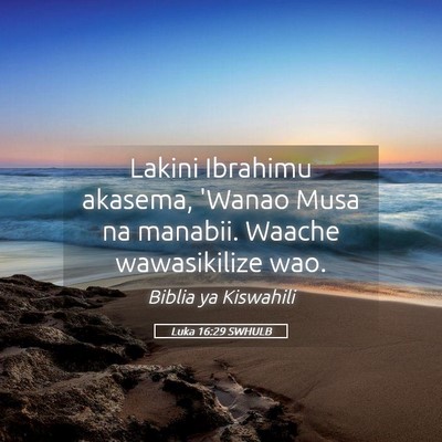 Picture 05 - Luka 16:29 SWHULB - Lakini Ibrahimu akasema, 'Wanao Musa na manabii. - Bible Verse Picture