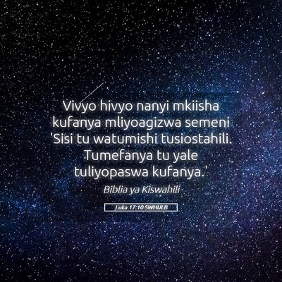 Picture 05 - Luka 17:10 SWHULB - Vivyo hivyo nanyi mkiisha kufanya mliyoagizwa - Bible Verse Picture