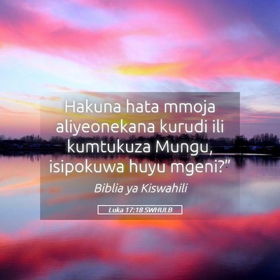 Picture 05 - Luka 17:18 SWHULB - Hakuna hata mmoja aliyeonekana kurudi ili - Bible Verse Picture