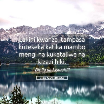 Picture 05 - Luka 17:25 SWHULB - Lakini kwanza itampasa kuteseka katika mambo - Bible Verse Picture