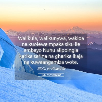 Picture 05 - Luka 17:27 SWHULB - Walikula, walikunywa, wakioa na kuolewa mpaka - Bible Verse Picture