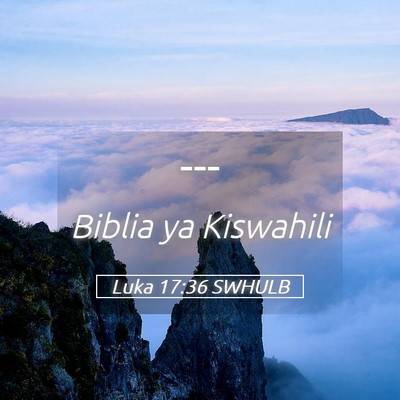 Picture 05 - Luka 17:36 SWHULB -  - Bible Verse Picture