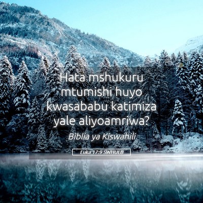 Picture 05 - Luka 17:9 SWHULB - Hata mshukuru mtumishi huyo kwasababu katimiza - Bible Verse Picture