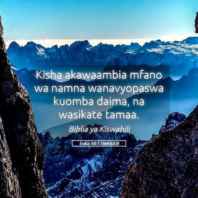 Picture 05 - Luka 18:1 SWHULB - Kisha akawaambia mfano wa namna wanavyopaswa - Bible Verse Picture