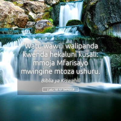 Picture 05 - Luka 18:10 SWHULB - 'Watu wawili walipanda kwenda hekaluni kusali: - Bible Verse Picture