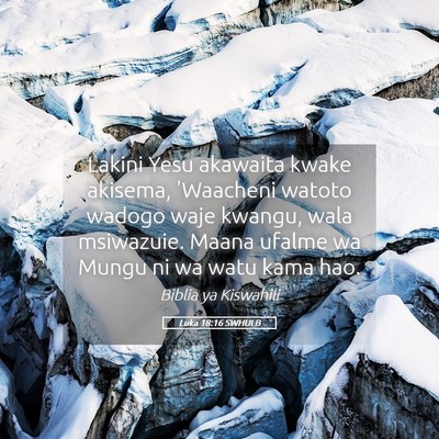 Picture 05 - Luka 18:16 SWHULB - Lakini Yesu akawaita kwake akisema, 'Waacheni - Bible Verse Picture