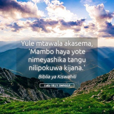 Picture 05 - Luka 18:21 SWHULB - Yule mtawala akasema, 'Mambo haya yote - Bible Verse Picture