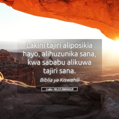 Picture 05 - Luka 18:23 SWHULB - Lakini tajiri aliposikia hayo, alihuzunika sana, - Bible Verse Picture