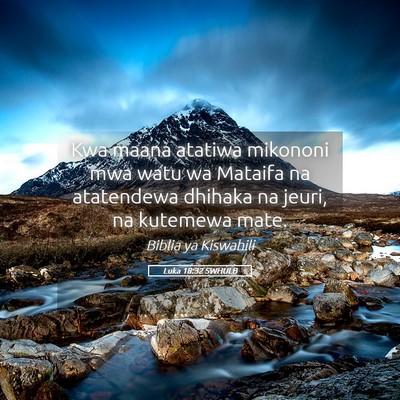 Picture 05 - Luka 18:32 SWHULB - Kwa maana atatiwa mikononi mwa watu wa Mataifa na - Bible Verse Picture