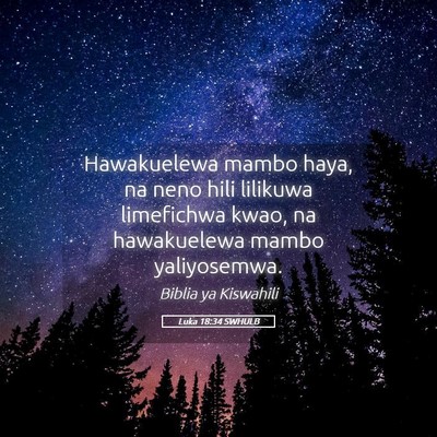 Picture 05 - Luka 18:34 SWHULB - Hawakuelewa mambo haya, na neno hili lilikuwa - Bible Verse Picture