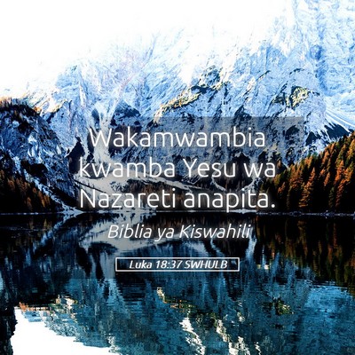 Picture 05 - Luka 18:37 SWHULB - Wakamwambia kwamba Yesu wa Nazareti - Bible Verse Picture