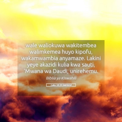 Picture 05 - Luka 18:39 SWHULB - wale waliokuwa wakitembea walimkemea huyo kipofu, - Bible Verse Picture