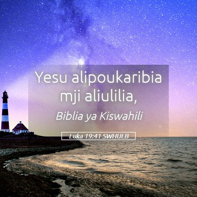Picture 05 - Luka 19:41 SWHULB - Yesu alipoukaribia mji - Bible Verse Picture