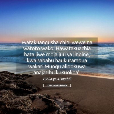 Picture 05 - Luka 19:44 SWHULB - Watakuangusha chini wewe na watoto wako. - Bible Verse Picture