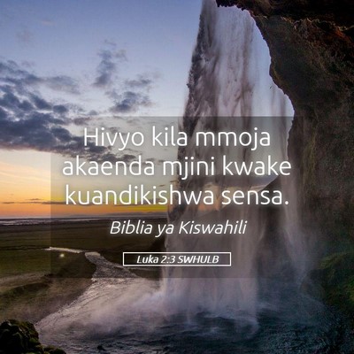 Picture 05 - Luka 2:3 SWHULB - Hivyo kila mmoja akaenda mjini kwake kuandikishwa - Bible Verse Picture