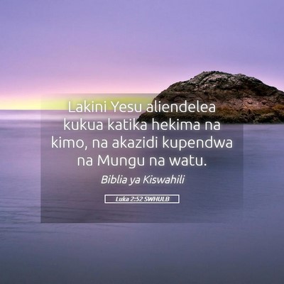 Picture 05 - Luka 2:52 SWHULB - Lakini Yesu aliendelea kukua katika hekima na - Bible Verse Picture