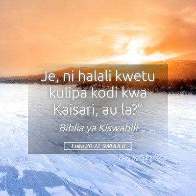Picture 05 - Luka 20:22 SWHULB - Je, ni halali kwetu kulipa kodi kwa Kaisari, au - Bible Verse Picture