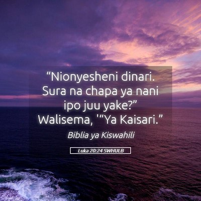 Picture 05 - Luka 20:24 SWHULB - “Nionyesheni dinari. Sura na chapa ya nani ipo - Bible Verse Picture