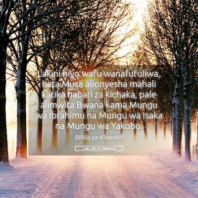Picture 05 - Luka 20:37 SWHULB - Lakini hiyo wafu wanafufuliwa, hata Musa - Bible Verse Picture