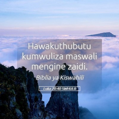 Picture 05 - Luka 20:40 SWHULB - Hawakuthubutu kumwuliza maswali mengine - Bible Verse Picture