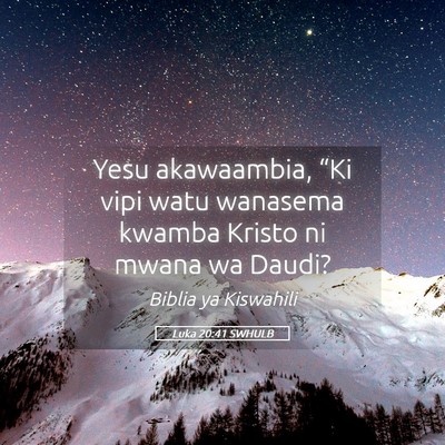 Picture 05 - Luka 20:41 SWHULB - Yesu akawaambia, “Ki vipi watu wanasema kwamba - Bible Verse Picture