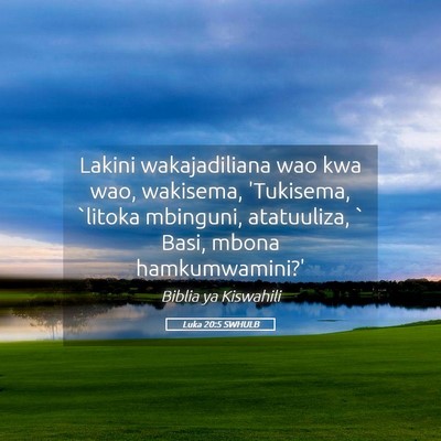 Picture 05 - Luka 20:5 SWHULB - Lakini wakajadiliana wao kwa wao, wakisema, - Bible Verse Picture
