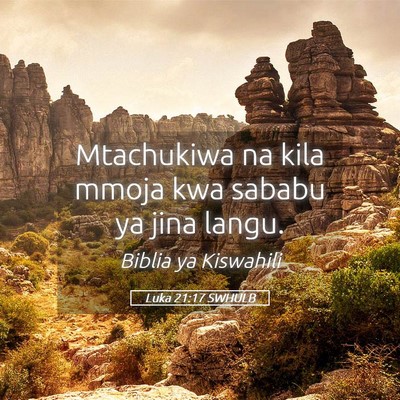 Picture 05 - Luka 21:17 SWHULB - Mtachukiwa na kila mmoja kwa sababu ya jina - Bible Verse Picture