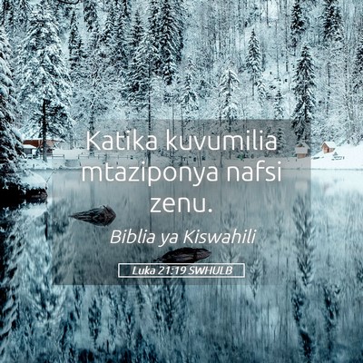 Picture 05 - Luka 21:19 SWHULB - Katika kuvumilia mtaziponya nafsi - Bible Verse Picture