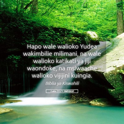 Picture 05 - Luka 21:21 SWHULB - Hapo wale walioko Yudea wakimbilie milimani, na - Bible Verse Picture