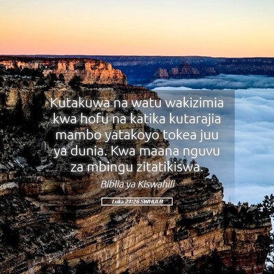 Picture 05 - Luka 21:26 SWHULB - Kutakuwa na watu wakizimia kwa hofu na katika - Bible Verse Picture