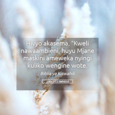 Picture 05 - Luka 21:3 SWHULB - Hivyo akasema, “Kweli nawaambieni, huyu Mjane - Bible Verse Picture