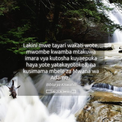Picture 05 - Luka 21:36 SWHULB - Lakini mwe tayari wakati wote, mwombe kwamba - Bible Verse Picture