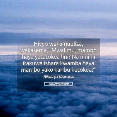Picture 05 - Luka 21:7 SWHULB - Hivyo wakamuuliza, wakasema, “Mwalimu, mambo - Bible Verse Picture