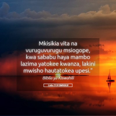 Picture 05 - Luka 21:9 SWHULB - Mkisikia vita na vuruguvurugu msiogope, kwa - Bible Verse Picture