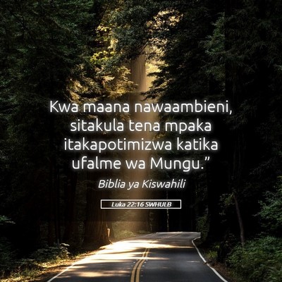 Picture 05 - Luka 22:16 SWHULB - Kwa maana nawaambieni, sitakula tena mpaka - Bible Verse Picture