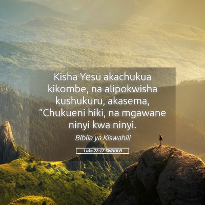 Picture 05 - Luka 22:17 SWHULB - Kisha Yesu akachukua kikombe, na alipokwisha - Bible Verse Picture